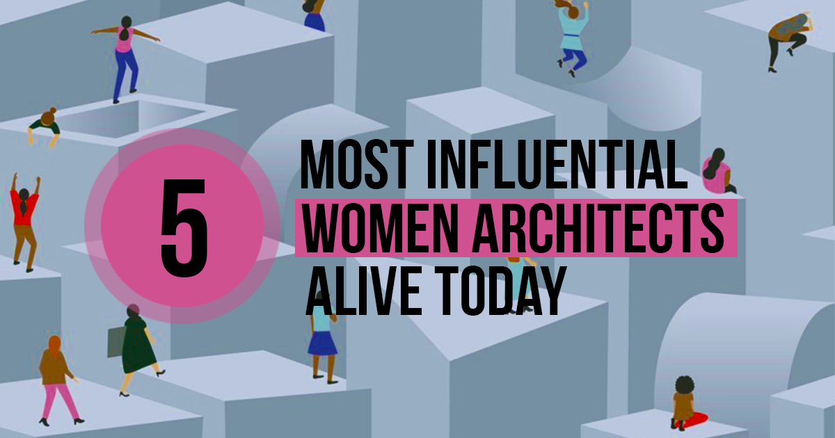 5 Most Influential Contemporary Women Architects - Rethinking The Future