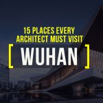 15 Places Architects Must Visit in Wuhan - Rethinking The Future
