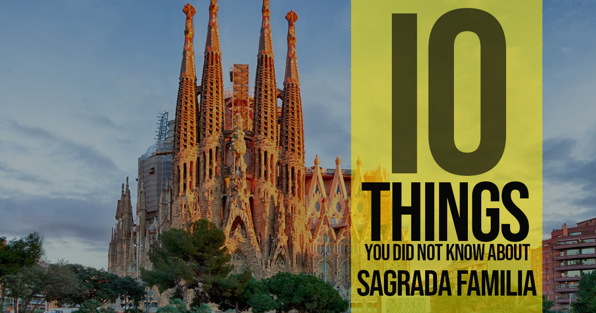 10 Things You Did Not Know About Sagrada Familia Barcelona