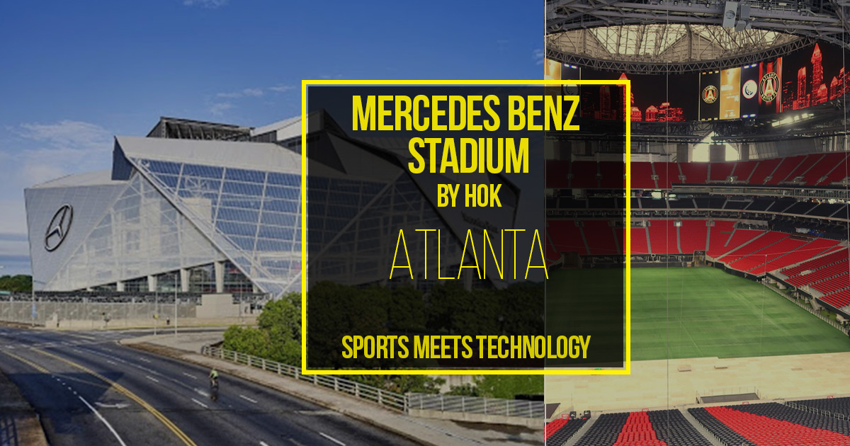 Mercedes Benz Stadium by HOK- Sports meets technology