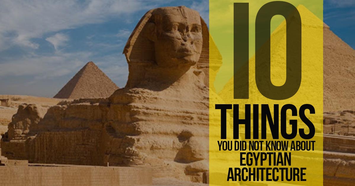 Egyptian Architecture : 10 Things you did not know - RTF