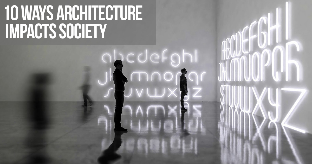 10 Ways Architecture Impacts Society Rtf Rethinking The Future