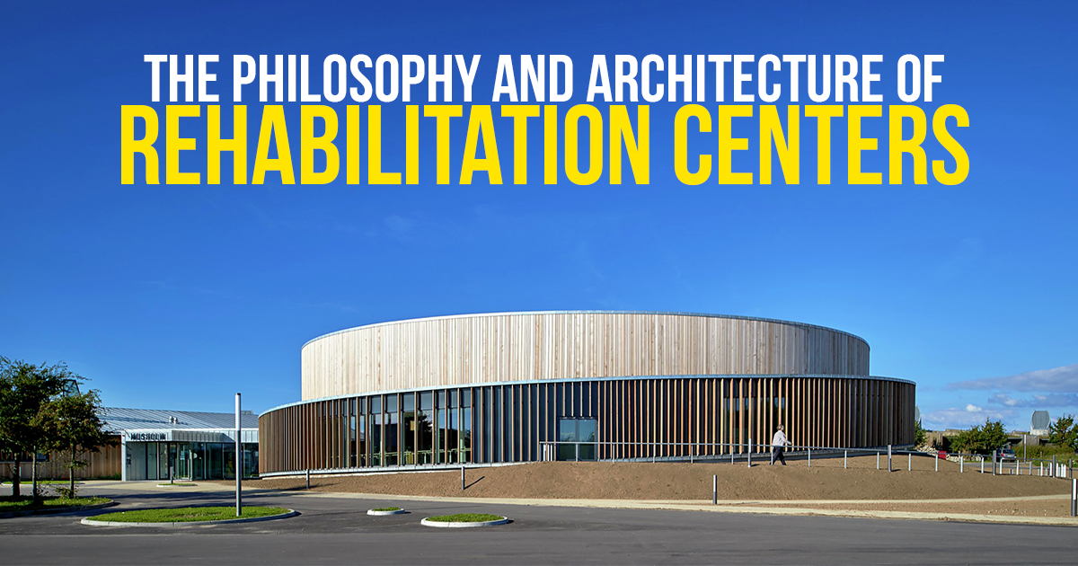 the-philosophy-and-architecture-of-rehabilitation-centers-rtf