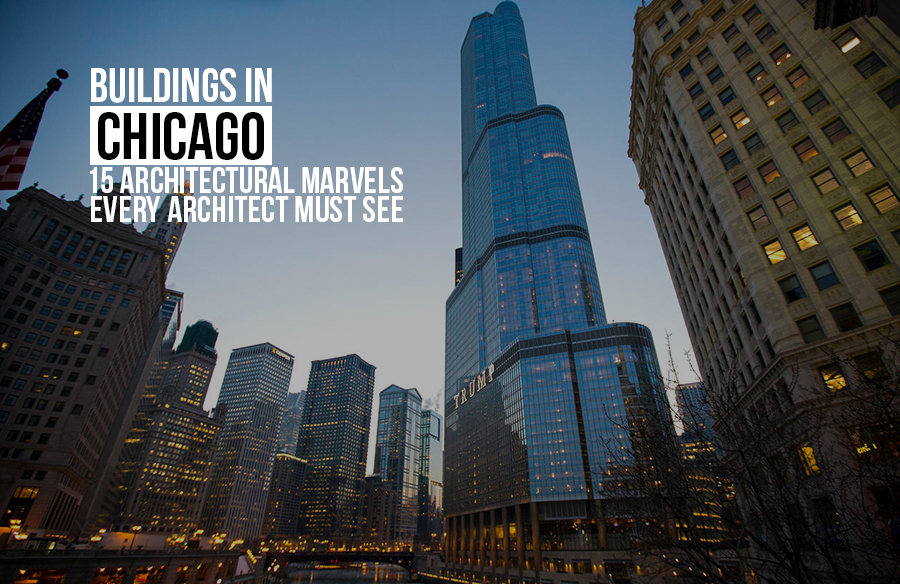 Buildings In Chicago: 15 Architectural Marvels Every Architect Must See ...