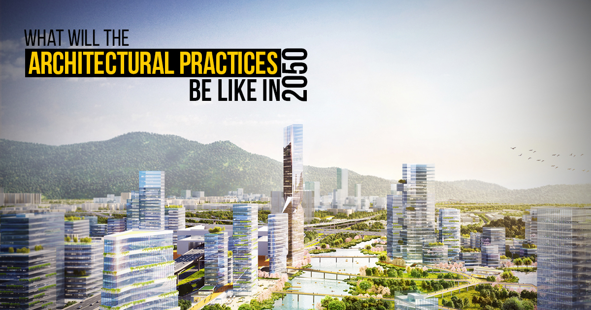 What will the architectural practices be like in 2050?