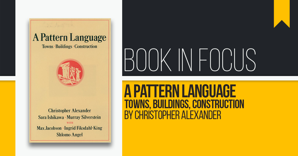 Book in Focus: A Pattern Language Towns, Buildings, Construction by Christopher Alexander