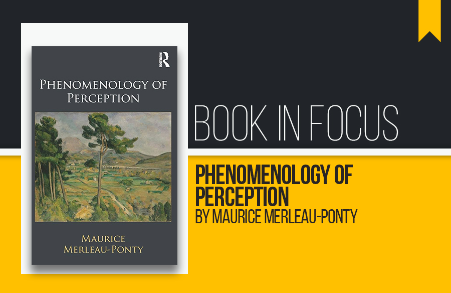 Book in Focus: Phenomenology of Perception by Maurice Merleau-Ponty